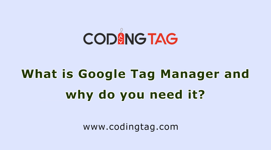 What is Google Tag Manager and why do you need it?