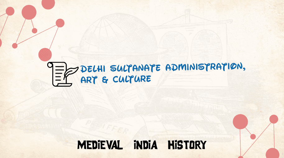 Delhi Sultanate administration, art & Culture