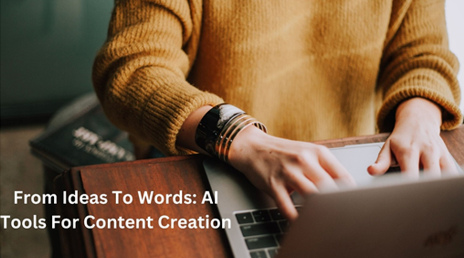From Ideas To Words: AI Tools For Content Creation