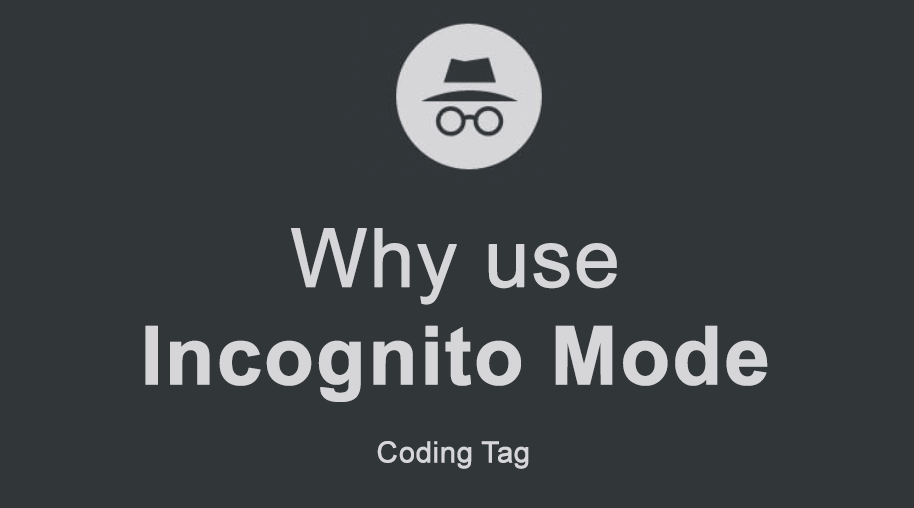 Why use Incognito Mode?