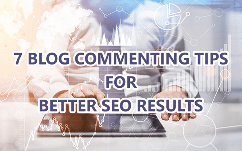 7 Blog commenting tips for better SEO results