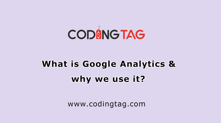 What is Google Analytics & why we use it?