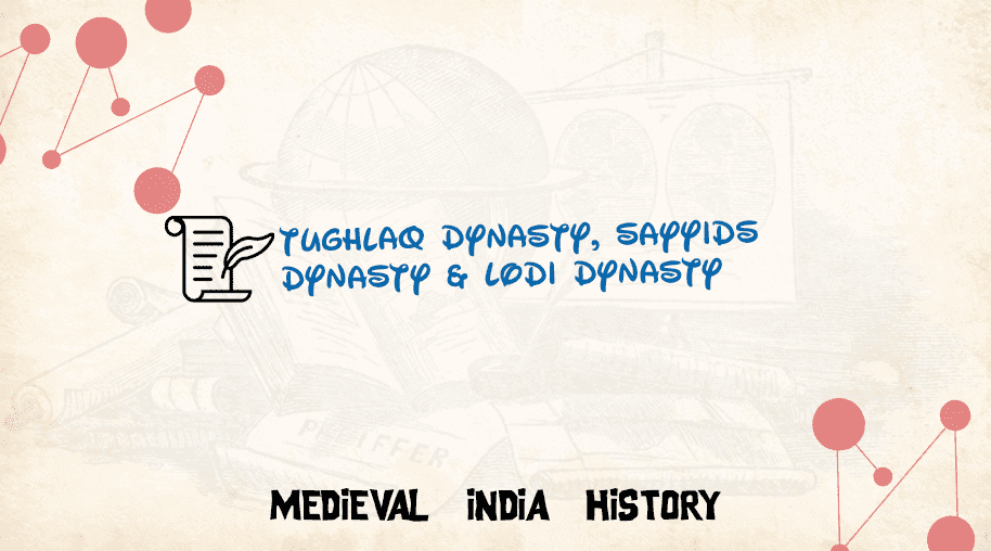 Tughlaq Dynasty, Sayyids Dynasty & Lodi Dynasty - Civil Services ...