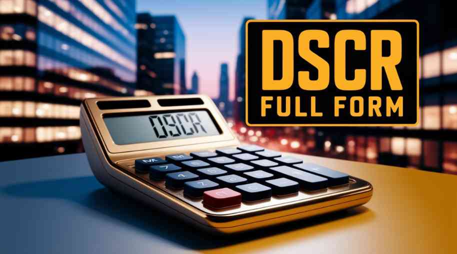 DSCR Full Form  - Debt Service Coverage Ratio